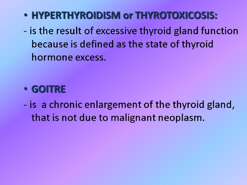 HYPERTHYROIDISM or THYROTOXICOSIS:  - is the result of excessive thyroid gland function because
